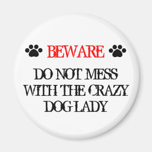 Do Not Mess with the Crazy Dog Lady Magnet