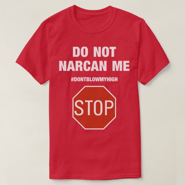 Do Not Narcan Me Stop Dont Blow My High Phone Case T-Shirt (Design Front)