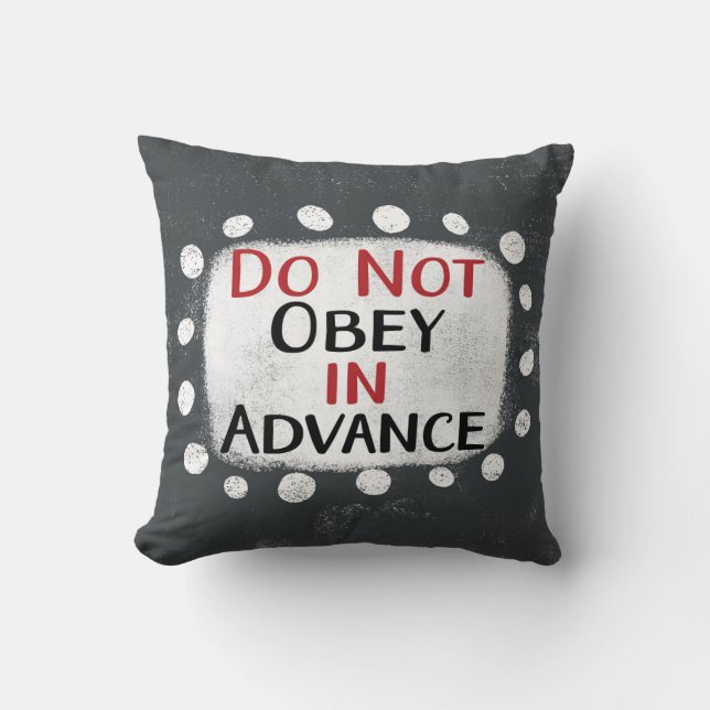 Do Not Obey In Advance Throw Pillow (Front)