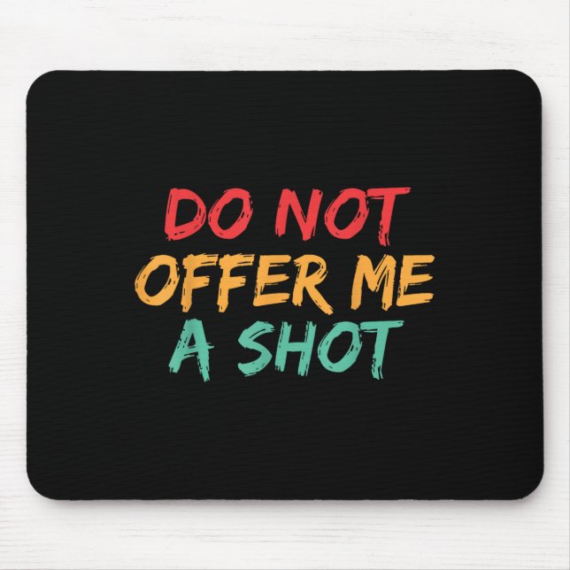 Do Not Offer Me A Shot  Mouse Mat (Front)