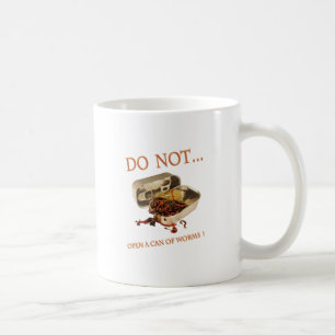 Do Not Open a Can of Worms Coffee Mug