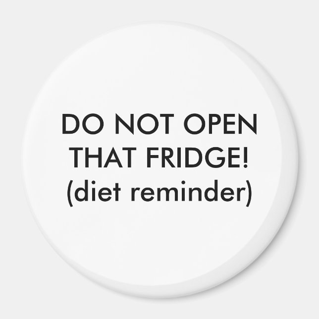 DO NOT OPEN THAT FRIDGE!(diet reminder) Magnet (Front)