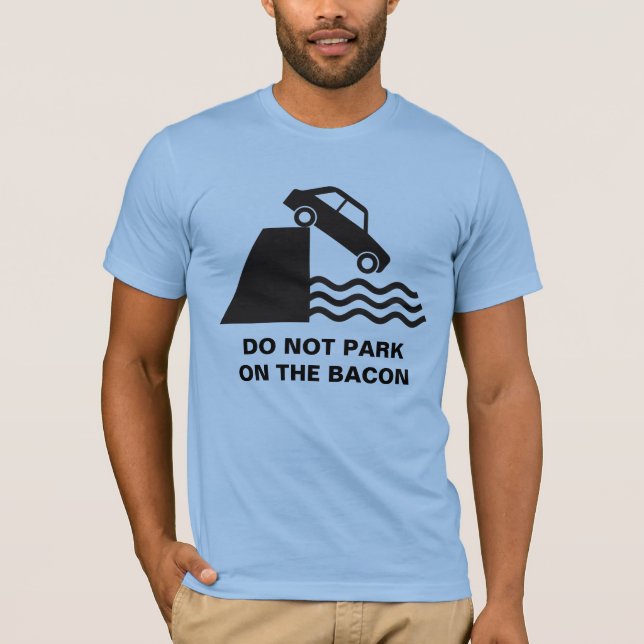 Do not Park on the Bacon T-Shirt (Front)