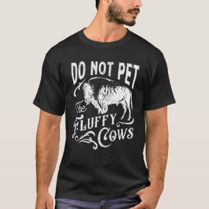 Do not pet fluffy Cows Wilderness Glamping Campfir T-Shirt