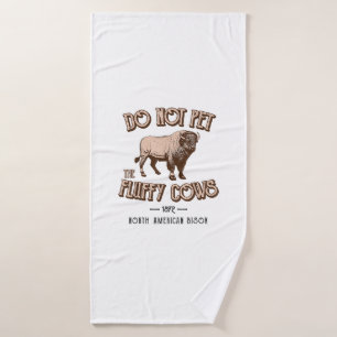 Do Not Pet the Fluffy Cows American Bison Buffalo Bath Towel