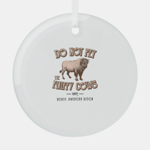 Do Not Pet the Fluffy Cows American Bison Buffalo Glass Tree Decoration