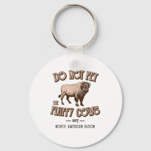 Do Not Pet the Fluffy Cows American Bison Buffalo Key Ring