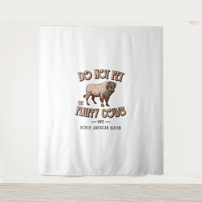 Do Not Pet the Fluffy Cows American Bison Buffalo  Tapestry (Front)