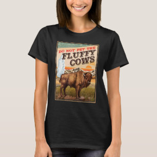 Do Not Pet The Fluffy Cows Bison 1 T-Shirt
