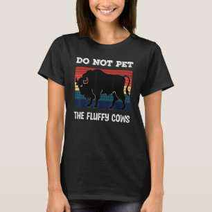 Do Not Pet The Fluffy Cows Bison_2 T-Shirt