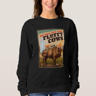 Do Not Pet The Fluffy Cows Bison 3 Sweatshirt