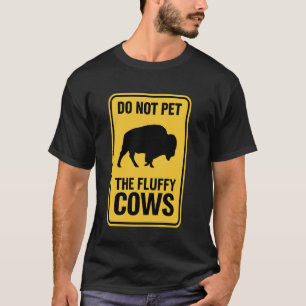 Do Not Pet The Fluffy Cows Bison American Buffalo T-Shirt