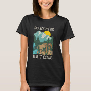 Do Not Pet The Fluffy Cows - Bison Buffalo Lover W T-Shirt