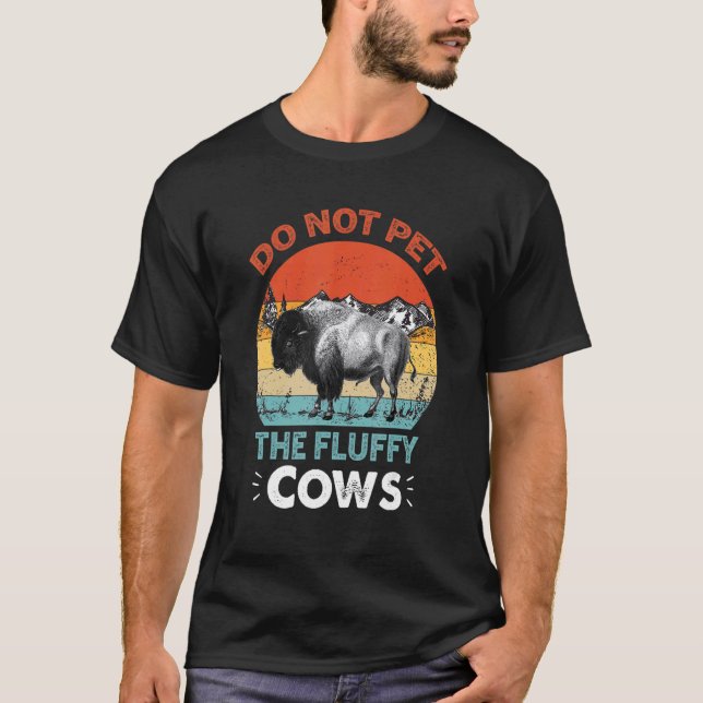 Do Not Pet The Fluffy Cows  Bison Buffalo  Wildlif T-Shirt (Front)
