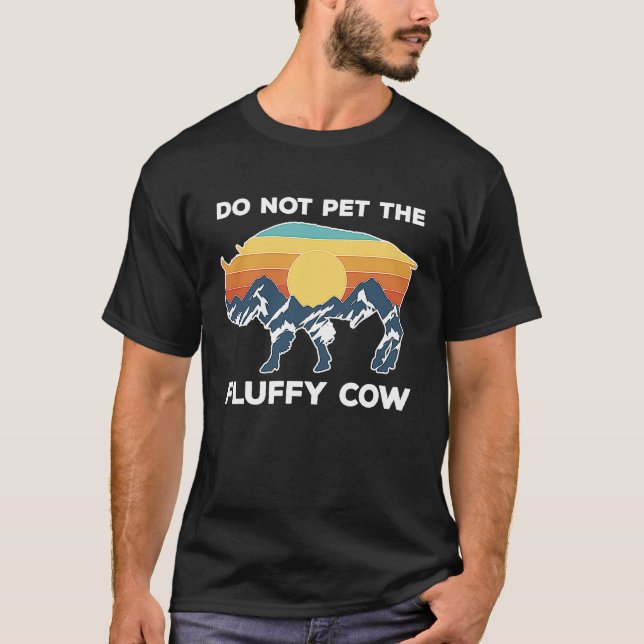 Do not pet the fluffy Cows Bison for National Park T-Shirt (Front)