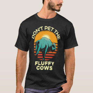 Do not pet the fluffy Cows Bison for National Park T-Shirt