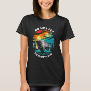 Do Not Pet The Fluffy Cows Bison Funny Animal Love T-Shirt