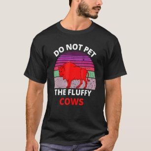 Do Not Pet The Fluffy Cows Bison Retro Vintage T-Shirt