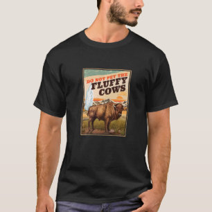 Do Not Pet The Fluffy Cows Bison T-Shirt
