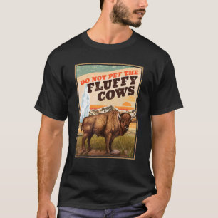 Do Not Pet The Fluffy Cows Bison T-Shirt