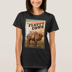 Do Not Pet The Fluffy Cows Bison   T-Shirt