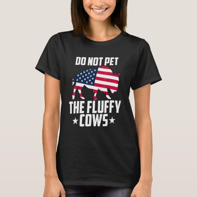 Do Not Pet The Fluffy Cows Bison Yellowstone Buffa T-Shirt (Front)