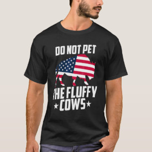 Do Not Pet The Fluffy Cows Bison Yellowstone Buffa T-Shirt