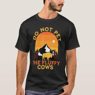 Do Not Pet The Fluffy Cows Bison Yellowstone Buffa T-Shirt