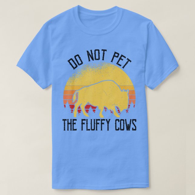 Do Not Pet The Fluffy Cows Bison Yellowstone Buffa T-Shirt (Design Front)