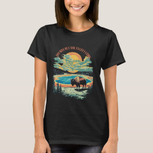 Do Not Pet The Fluffy Cows Bison Yellowstone Natio T-Shirt