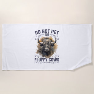 Do Not Pet The Fluffy Cows Bison Yellowstone Park Beach Towel
