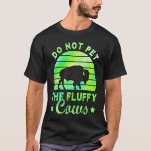 Do Not Pet The Fluffy Cows Bison Yellowstone Park T-Shirt