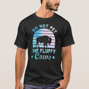 Do Not Pet The Fluffy Cows Bison Yellowstone Park T-Shirt