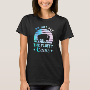 Do Not Pet The Fluffy Cows  Bison Yellowstone Park T-Shirt