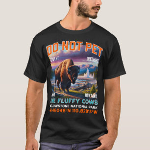 Do Not Pet The Fluffy Cows Bison Yellowstone T-Shirt
