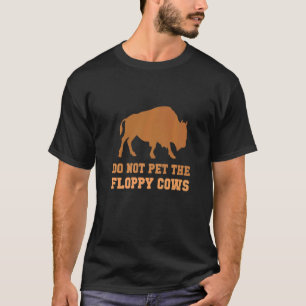 Do Not Pet The Fluffy Cows Buffalo  Designs T-Shirt