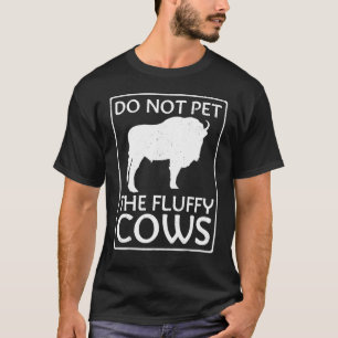 Do Not Pet The Fluffy Cows Buson Buffalo National T-Shirt