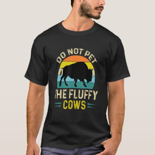 Do Not Pet The Fluffy Cows Farmer Farming T-Shirt