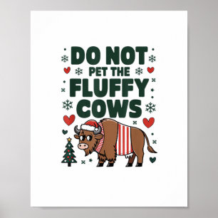 Do Not Pet The Fluffy Cows For Christmas Apparel O Poster