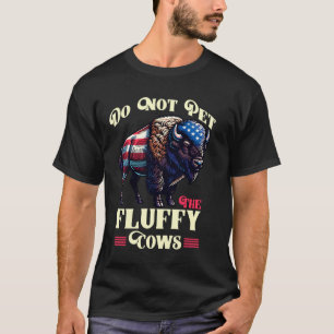 Do Not Pet The Fluffy Cows Funny American Bison US T-Shirt