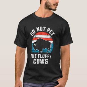 Do Not Pet The Fluffy Cows Funny Bison Buffalo T-Shirt