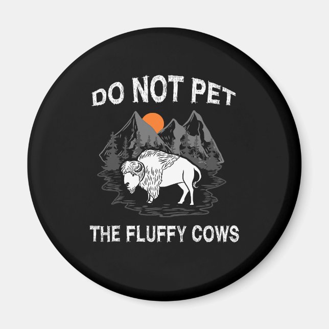 Do Not Pet the Fluffy Cows Funny Bison Gift Yellow Magnet (Front)