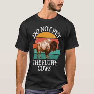 Do Not Pet The Fluffy Cows Men Women Retro Bison T-Shirt