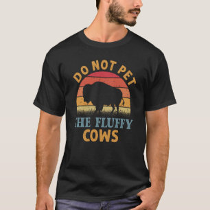 Do Not Pet The Fluffy Cows Men Women Sunset Bison T-Shirt
