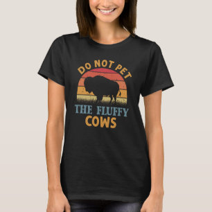 Do Not Pet The Fluffy Cows Men Women Sunset Bison T-Shirt