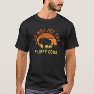 Do Not Pet The Fluffy Cows Men Women Sunset Bison  T-Shirt