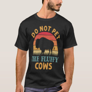 Do Not Pet The Fluffy Cows Men Women Sunset Bison T-Shirt
