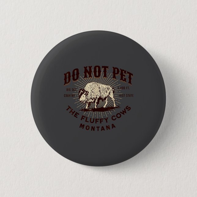Do Not Pet The Fluffy Cows Montana Bison Funny Sou 6 Cm Round Badge (Front)