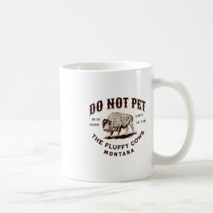 Do Not Pet The Fluffy Cows Montana Bison Funny Sou Coffee Mug