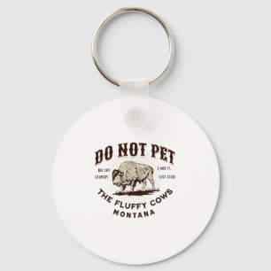 Do Not Pet The Fluffy Cows Montana Bison Funny Sou Key Ring